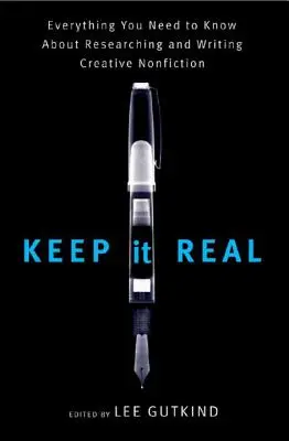 Keep It Real: Tutto quello che c'è da sapere sulla ricerca e la scrittura di saggistica creativa - Keep It Real: Everything You Need to Know about Researching and Writing Creative Nonfiction