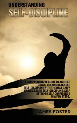 Capire l'autodisciplina: Una guida completa per raggiungere gli obiettivi, usare un'autodisciplina infrangibile con le migliori abitudini quotidiane. Imparare l'autodisciplina - Understanding Self- Discipline: A Comprehensive Guide to Achieve goals, Use Unbreakable Self-Discipline with The Best Daily Habits. Learn SelfDiscipli