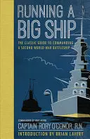 Gestire una grande nave: La guida classica alla gestione di una nave da guerra della Seconda Guerra Mondiale - Running a Big Ship: The Classic Guide to Managing a Second World War Battleship