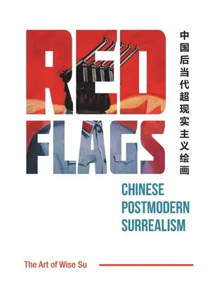 Bandiere rosse: Surrealismo postmoderno cinese - Red Flags: Chinese Postmodern Surrealism