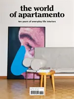 Il mondo dell'appartamento: Dieci anni di interni di vita quotidiana - The World of Apartamento: Ten Years of Everyday Life Interiors