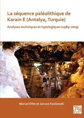 La sequenza paleolitica di Karain E (Antalya, Turchia): Analisi tecniche e tipologiche (1989-2009) - La Sequence Paleolithique de Karain E (Antalya, Turquie): Analyses Techniques Et Typologiques (1989-2009)