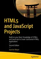 Progetti Html5 e JavaScript: Sviluppare le conoscenze di base di Html5 e JavaScript per creare applicazioni Html5 sostanziali - Html5 and JavaScript Projects: Build on Your Basic Knowledge of Html5 and JavaScript to Create Substantial Html5 Applications
