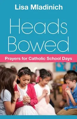 Teste chine: Preghiere per la scuola cattolica - Heads Bowed: Prayers for Catholic School Days