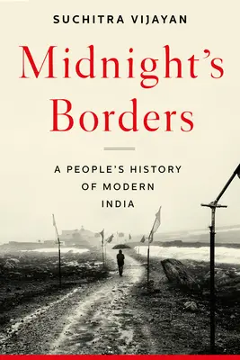 I confini di mezzanotte: Una storia popolare dell'India moderna - Midnight's Borders: A People's History of Modern India