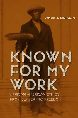 Conosciuto per il mio lavoro: Etica afroamericana dalla schiavitù alla libertà - Known for My Work: African American Ethics from Slavery to Freedom