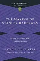 La creazione di Stanley Hauerwas: Un ponte tra Barth e il postliberalismo - The Making of Stanley Hauerwas: Bridging Barth and Postliberalism