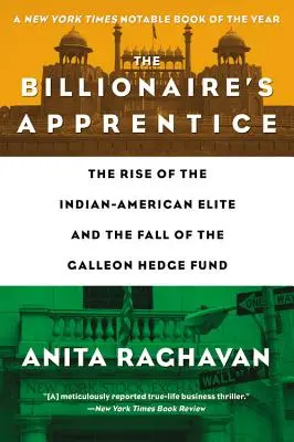 L'apprendista miliardario: L'ascesa dell'élite indiano-americana e la caduta del fondo speculativo Galleon - The Billionaire's Apprentice: The Rise of the Indian-American Elite and the Fall of the Galleon Hedge Fund