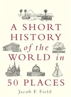 Breve storia del mondo in 50 luoghi - A Short History of the World in 50 Places