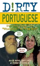 Portoghese sporco: Slang quotidiano da What's Up? a F*%# Off! - Dirty Portuguese: Everyday Slang from What's Up? to F*%# Off!