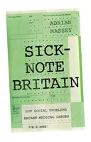 La Gran Bretagna dei malati: come i problemi sociali sono diventati problemi medici - Sick-Note Britain: How Social Problems Became Medical Issues