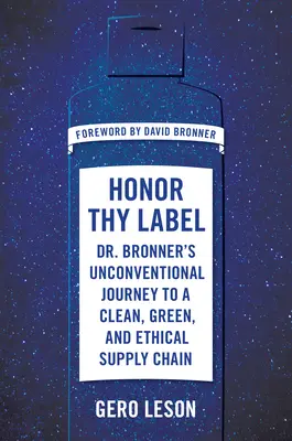Onora la tua etichetta: Il viaggio non convenzionale del Dr. Bronner verso una catena di approvvigionamento pulita, verde ed etica - Honor Thy Label: Dr. Bronner's Unconventional Journey to a Clean, Green, and Ethical Supply Chain