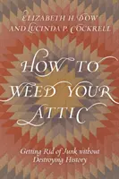 Come diserbare la soffitta: Liberarsi delle cianfrusaglie senza distruggere la storia - How to Weed Your Attic: Getting Rid of Junk without Destroying History
