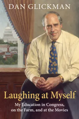 Ridere di me stesso: La mia educazione al Congresso, in fattoria e al cinema - Laughing at Myself: My Education in Congress, on the Farm, and at the Movies