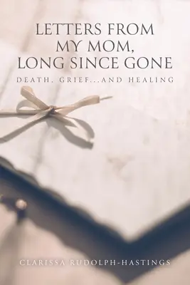 Lettere di mia madre, da tempo scomparsa: morte, dolore... e la guarigione - Letters From My Mom, Long Since Gone: Death, Grief... And Healing