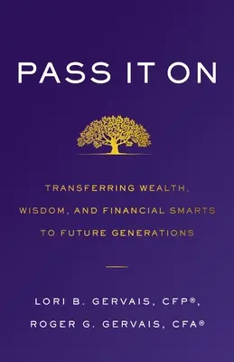 Passare il testimone: trasferire ricchezza, saggezza e intelligenza finanziaria alle generazioni future - Pass It On: Transferring Wealth, Wisdom, and Financial Smarts to Future Generations
