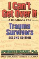 Non riesco a superarlo: Un manuale per i sopravvissuti al trauma - I Can't Get Over It: A Handbook for Trauma Survivors