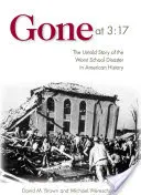 Gone at 3:17: La storia non raccontata del peggior disastro scolastico della storia americana - Gone at 3:17: The Untold Story of the Worst School Disaster in American History