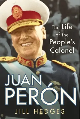 Juan Pern: La vita del colonnello del popolo - Juan Pern: The Life of the People's Colonel