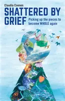 Distrutto dal lutto: Raccogliere i pezzi per tornare a essere completi - Shattered by Grief: Picking Up the Pieces to Become Whole Again