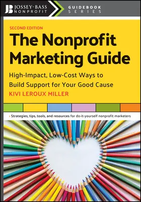 Guida al marketing non profit: Modi ad alto impatto e a basso costo per costruire il sostegno alla vostra buona causa - The Nonprofit Marketing Guide: High-Impact, Low-Cost Ways to Build Support for Your Good Cause