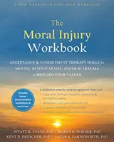 Il libro di lavoro sulle ferite morali: Abilità della terapia dell'accettazione e dell'impegno per andare oltre la vergogna, la rabbia e il trauma e recuperare i propri valori - The Moral Injury Workbook: Acceptance and Commitment Therapy Skills for Moving Beyond Shame, Anger, and Trauma to Reclaim Your Values