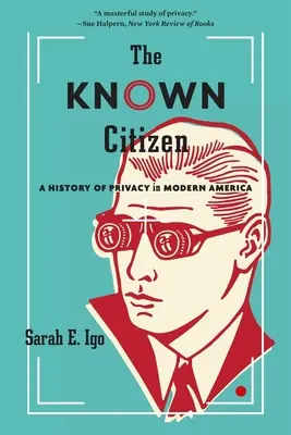Il cittadino conosciuto: Storia della privacy nell'America moderna - The Known Citizen: A History of Privacy in Modern America