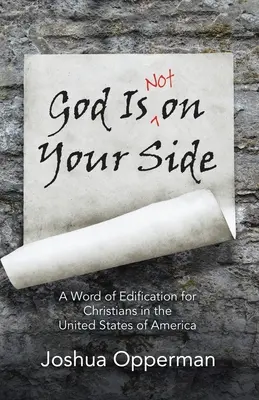 Dio non è dalla vostra parte: Una parola di edificazione per i cristiani degli Stati Uniti d'America - God Is Not on Your Side: A Word of Edification for Christians in the United States of America