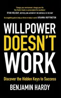 La forza di volontà non funziona - Scopri le chiavi nascoste del successo - Willpower Doesn't Work - Discover the Hidden Keys to Success