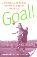 Goal! Storia culturale e sociale del calcio moderno - Goal!: A Cultural and Social History of Modern Football