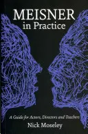 Meisner in pratica: Una guida per attori, registi e insegnanti - Meisner in Practice: A Guide for Actors, Directors and Teachers