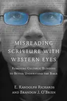 Leggere male le Scritture con occhi occidentali: Rimuovere i paraocchi culturali per comprendere meglio la Bibbia - Misreading Scripture with Western Eyes: Removing Cultural Blinders to Better Understand the Bible