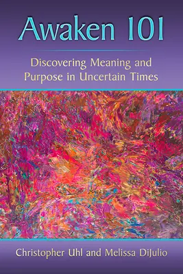 Awaken 101: Scoprire il significato e lo scopo in tempi incerti - Awaken 101: Discovering Meaning and Purpose in Uncertain Times