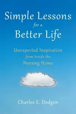 Lezioni semplici per una vita migliore: Ispirazione inaspettata dall'interno della casa di riposo - Simple Lessons for a Better Life: Unexpected Inspiration from Inside the Nursing Home