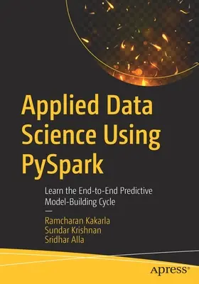 Scienza dei dati applicata con Pyspark: Imparare il ciclo di costruzione di modelli predittivi end-to-end - Applied Data Science Using Pyspark: Learn the End-To-End Predictive Model-Building Cycle