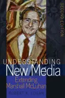 Capire i nuovi media; estendere Marshall McLuhan - Seconda edizione - Understanding New Media; Extending Marshall McLuhan - Second Edition