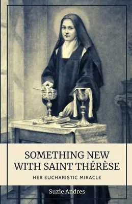 Qualcosa di nuovo con Santa Teresita: Il suo miracolo eucaristico - Something New with St. Thrse: Her Eucharistic Miracle