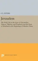 Gerusalemme: La Città Santa negli occhi dei cronisti, dei visitatori, dei pellegrini e dei profeti dai giorni di Abramo alle origini - Jerusalem: The Holy City in the Eyes of Chroniclers, Visitors, Pilgrims, and Prophets from the Days of Abraham to the Beginnings