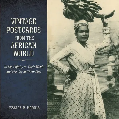 Cartoline d'epoca dal mondo africano: Nella dignità del loro lavoro e nella gioia del loro gioco - Vintage Postcards from the African World: In the Dignity of Their Work and the Joy of Their Play