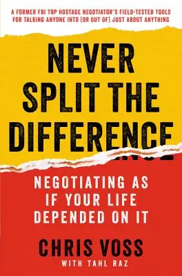 Mai dividere la differenza: Negoziare come se la propria vita dipendesse da questo - Never Split the Difference: Negotiating as If Your Life Depended on It