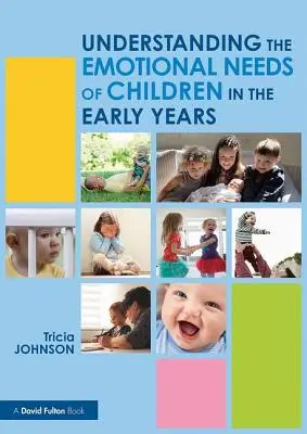 Comprendere i bisogni emotivi dei bambini nei primi anni di vita (Johnson Tricia (North Carolina State University USA.)) - Understanding the Emotional Needs of Children in the Early Years (Johnson Tricia (North Carolina State University USA.))