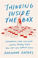 Pensare dentro la scatola - Avventure con i cruciverba e gli enigmi di chi non può farne a meno - Thinking Inside the Box - Adventures with Crosswords and the Puzzling People Who Can't Live Without Them