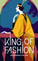 Il re della moda: L'autobiografia di Paul Poiret - King of Fashion: The Autobiography of Paul Poiret