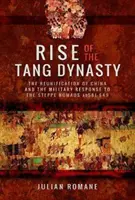 L'ascesa della dinastia Tang: La riunificazione della Cina e la risposta militare ai nomadi della steppa (581-649) - Rise of the Tang Dynasty: The Reunification of China and the Military Response to the Steppe Nomads (Ad 581-649)