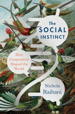 L'istinto sociale: come la cooperazione ha plasmato il mondo - The Social Instinct: How Cooperation Shaped the World