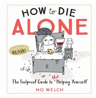 Come morire da soli: La guida a prova di bomba per non aiutarsi - How to Die Alone: The Foolproof Guide to Not Helping Yourself
