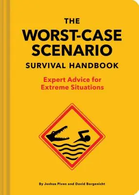 Il manuale di sopravvivenza agli scenari peggiori: Consigli di esperti per situazioni estreme - The Worst-Case Scenario Survival Handbook: Expert Advice for Extreme Situations