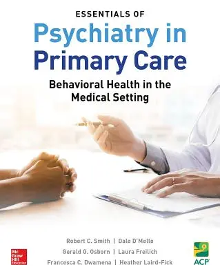 Essentials of Psychiatry in Primary Care: La salute comportamentale nel contesto medico - Essentials of Psychiatry in Primary Care: Behavioral Health in the Medical Setting