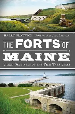 I forti del Maine: Sentinelle silenziose dello Stato dell'albero di pino - The Forts of Maine: Silent Sentinels of the Pine Tree State