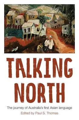 Parlare a Nord: Il viaggio della prima lingua asiatica dell'Australia - Talking North: The Journey of Australia's First Asian Language